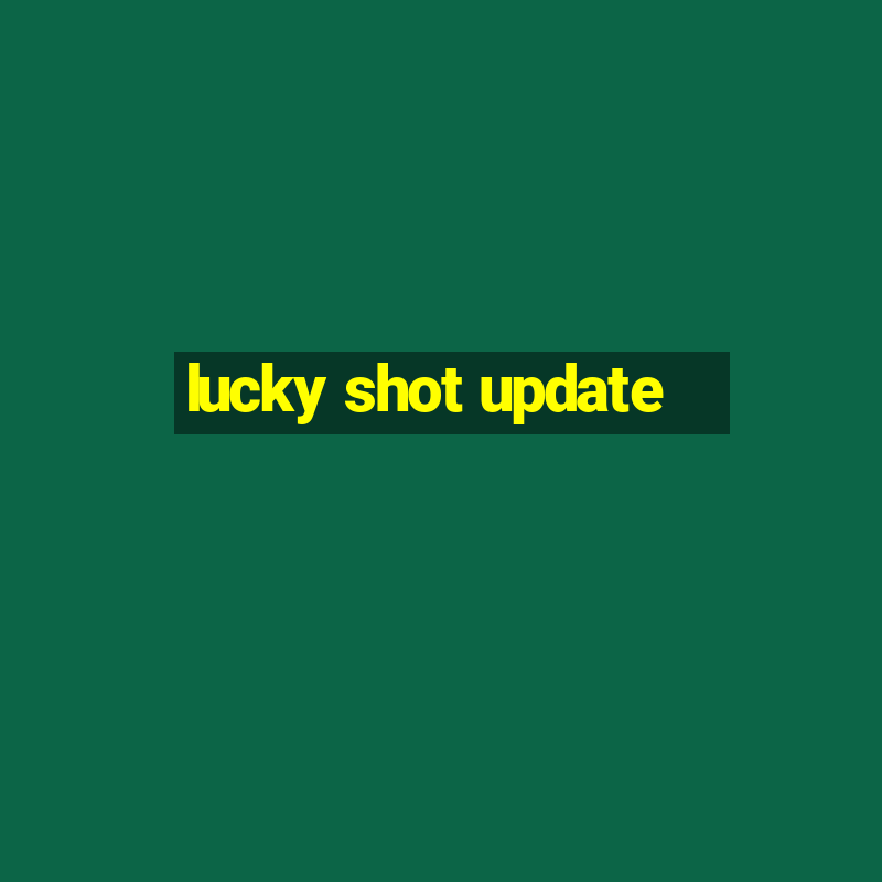 lucky shot update