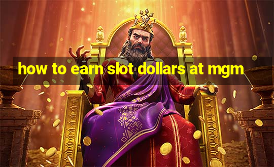 how to earn slot dollars at mgm