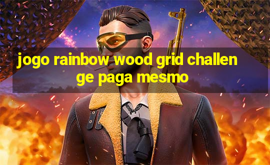 jogo rainbow wood grid challenge paga mesmo