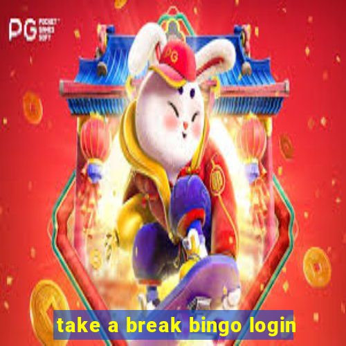 take a break bingo login