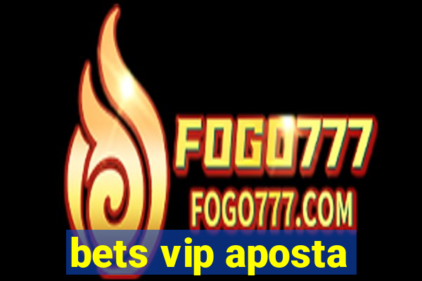 bets vip aposta