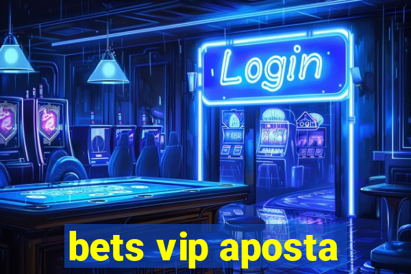 bets vip aposta