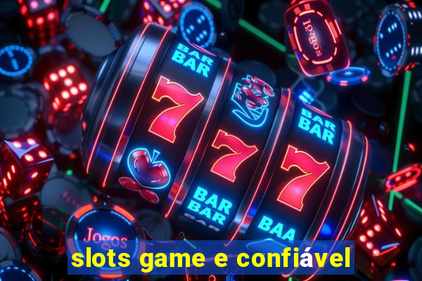 slots game e confiável