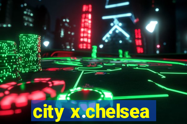 city x.chelsea