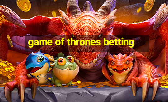 game of thrones betting