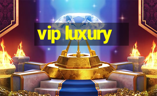 vip luxury