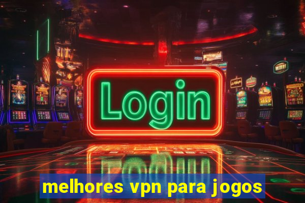 melhores vpn para jogos