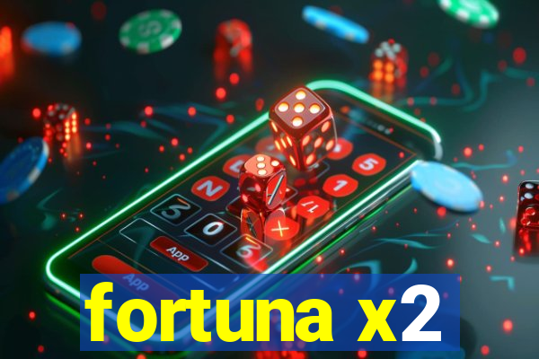 fortuna x2