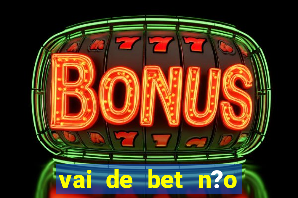 vai de bet n?o consigo sacar