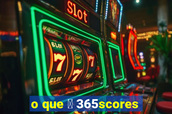 o que 茅 365scores