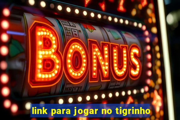 link para jogar no tigrinho