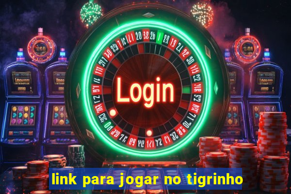 link para jogar no tigrinho