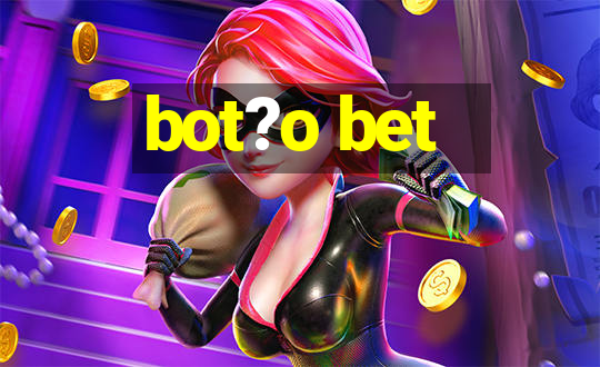 bot?o bet