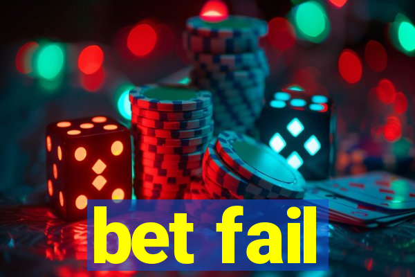 bet fail