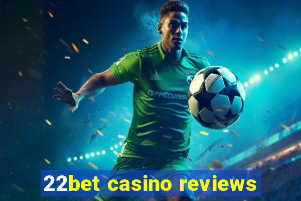 22bet casino reviews