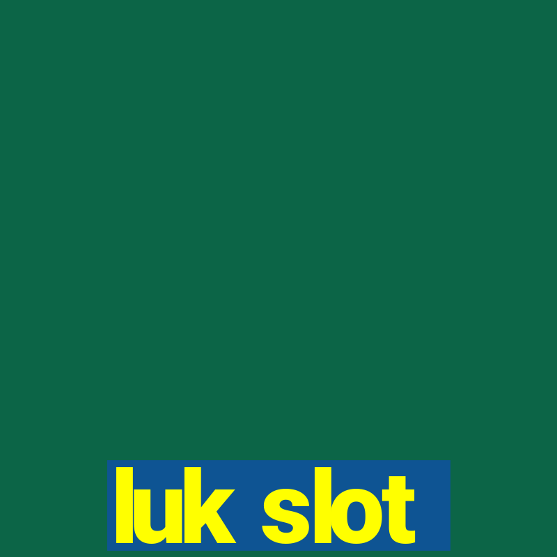 luk slot