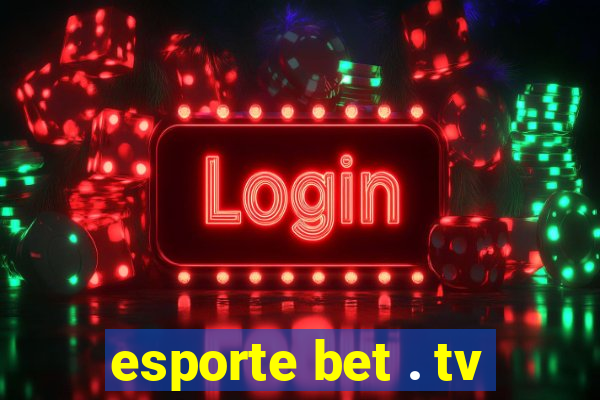 esporte bet . tv