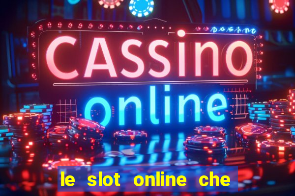 le slot online che pagano di piu