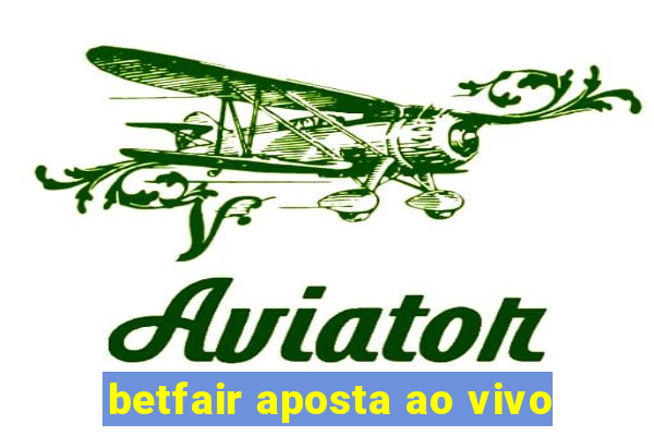 betfair aposta ao vivo