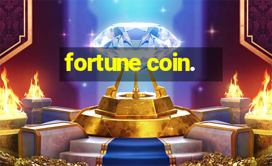 fortune coin.