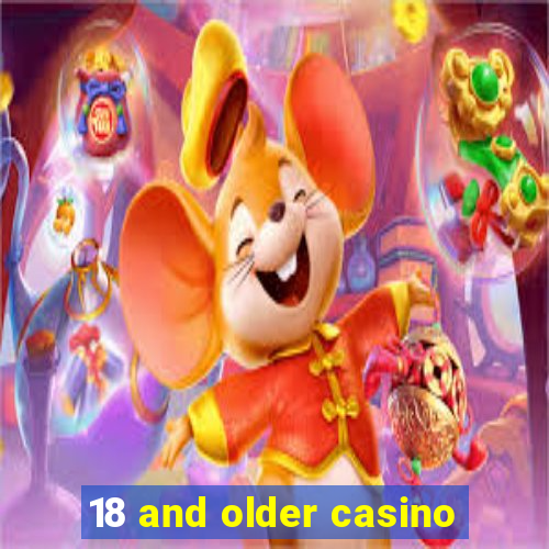 18 and older casino