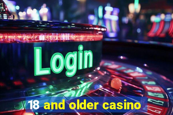 18 and older casino