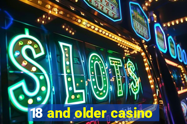 18 and older casino