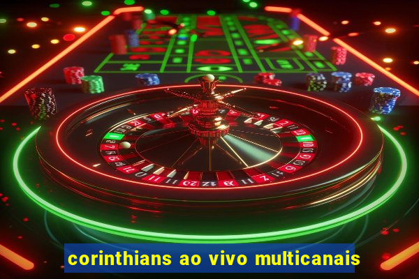 corinthians ao vivo multicanais