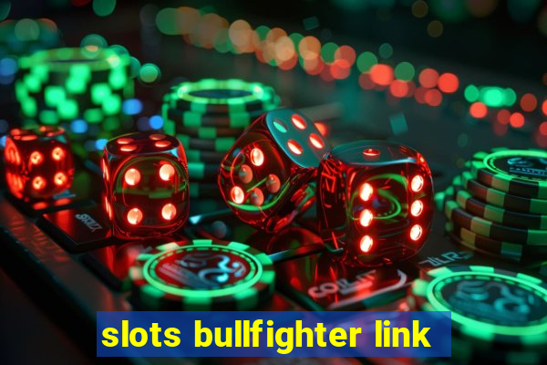 slots bullfighter link