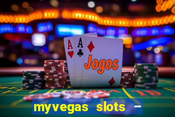 myvegas slots – casino slots