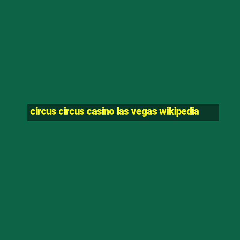 circus circus casino las vegas wikipedia