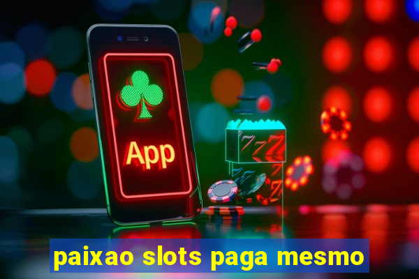 paixao slots paga mesmo