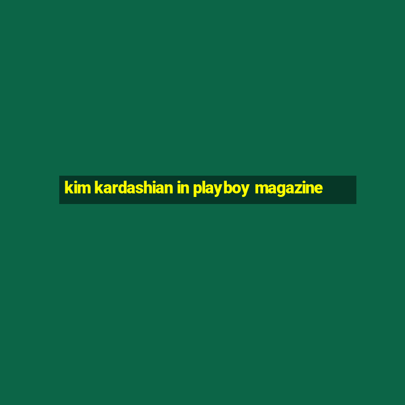 kim kardashian in playboy magazine