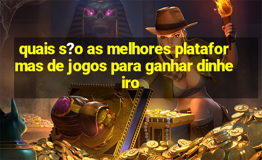 quais s?o as melhores plataformas de jogos para ganhar dinheiro