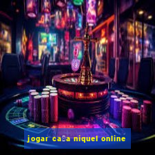 jogar ca莽a niquel online