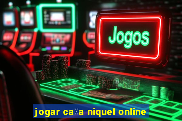 jogar ca莽a niquel online