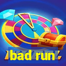 bad run