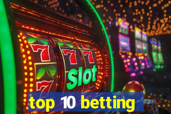 top 10 betting