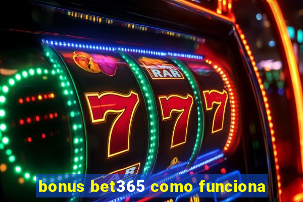 bonus bet365 como funciona