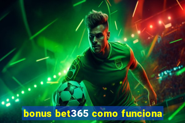 bonus bet365 como funciona