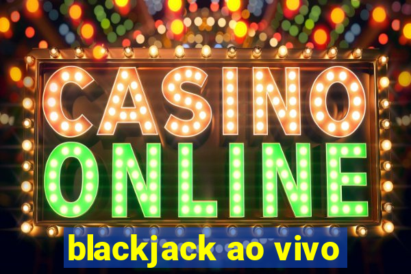 blackjack ao vivo