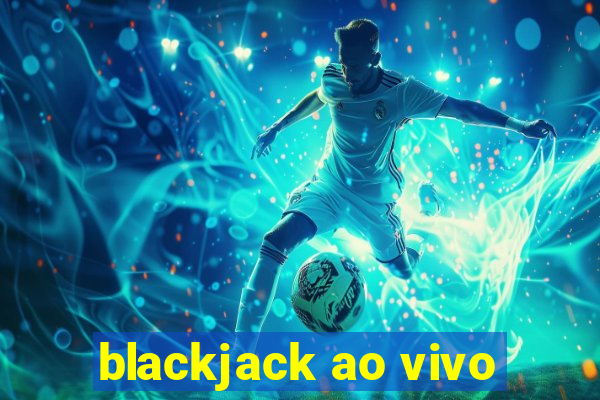 blackjack ao vivo