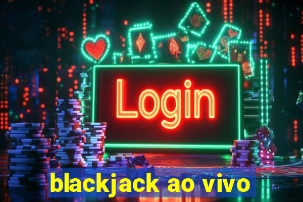 blackjack ao vivo