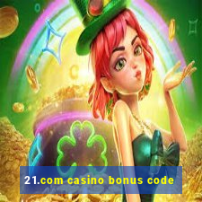 21.com casino bonus code