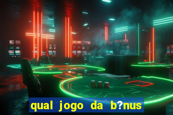 qual jogo da b?nus no cadastro