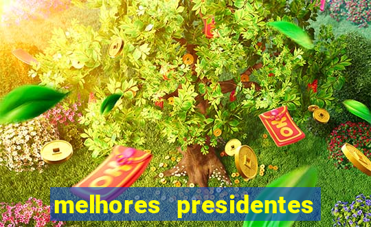 melhores presidentes da história do brasil