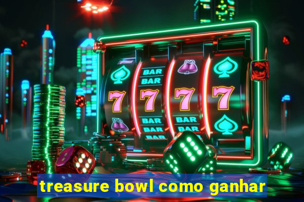 treasure bowl como ganhar