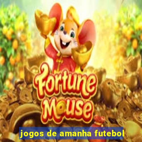 jogos de amanha futebol