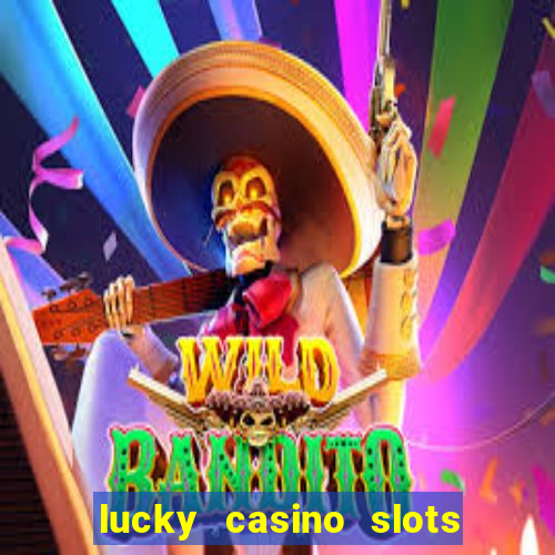 lucky casino slots win cash