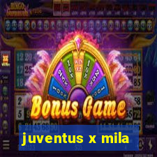 juventus x mila